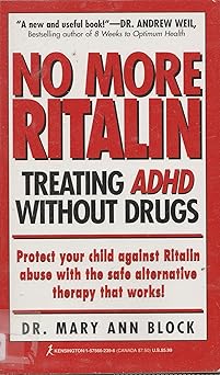 No More Ritalin: Treating ADHD Without Drugs. A Mother's Journey, A Physicians Approach. - By: Dr. Mary Ann Block