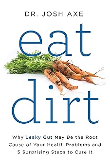 Eat Dirt by Dr. Josh Axe