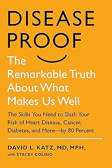 Disease-Proof: The Remarkable Truth About What Makes Us Well By: David Katz, MD