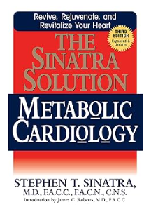 The Sinatra Solution: Metabolic Cardiology - By: Stephen T. Sinatra, MD