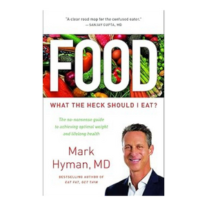 Food What the Heck Should I Eat By Mark Hyman M.D.