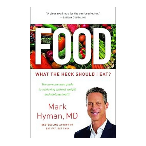 Food What the Heck Should I Eat By Mark Hyman M.D.