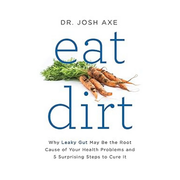 Eat Dirt by Dr. Josh Axe