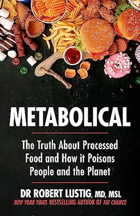 Metabolical: The truth about processed food and how it poisons people and the planet